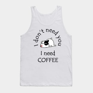I Don't Need You I Need Coffee Cute Bull Terrier Black Tank Top